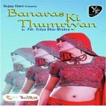 Banaras Ki Thumriyan - Pt. Vidya Dhar Mishra Song Download